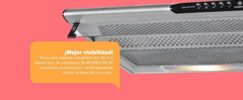 ¡Mejor visibilidad! Para una óptima visualización de tus alimentos, la campana SLIM M60 INOX incorpora iluminación incandescente sobre el área de cocción.